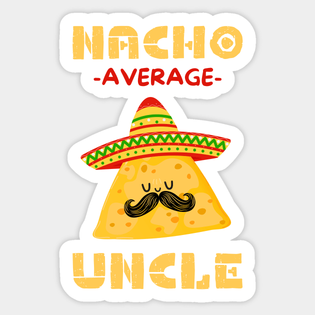 Nacho Average Uncle Sticker by The WYLD Tribe